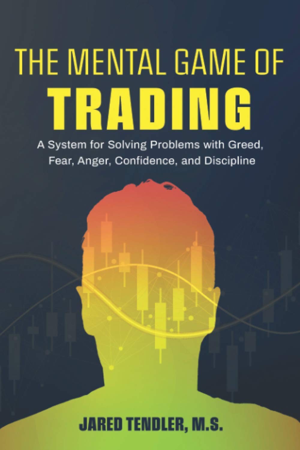 The Mental Game of Trading: A System for Solving Problems with Greed, Fear, An..