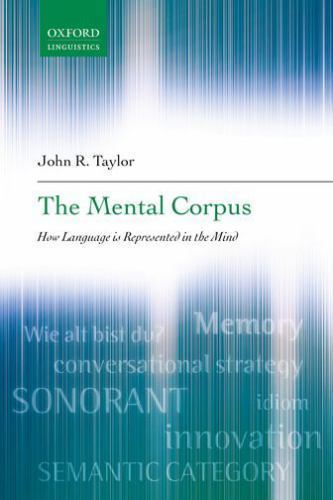 The Mental Corpus: How Language Is Represented in the Mind by Taylor, John R.