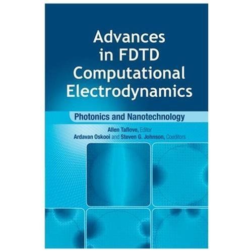 Advances in FDTD Computational Electrodynamics : Photonics and Nanotechnology…