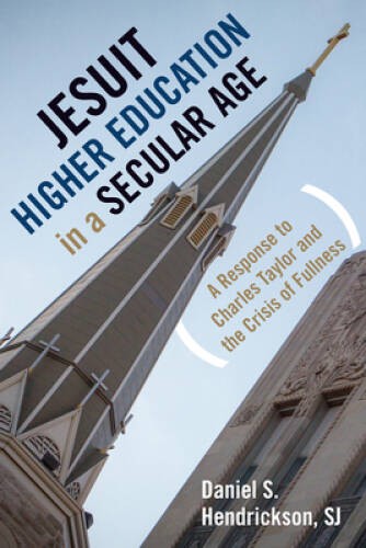 Jesuit Higher Education in a Secular Age: A Response to Charles Taylor an – GOOD