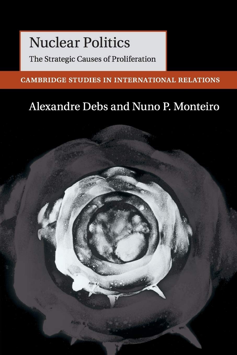 Nuclear Politics: The Strategic Causes of Proliferation (Cambridge Studies i…