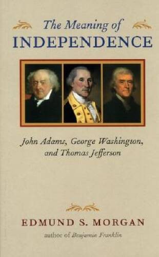 The Meaning of Independence: John Adams, George Washington, and Thom – VERY GOOD