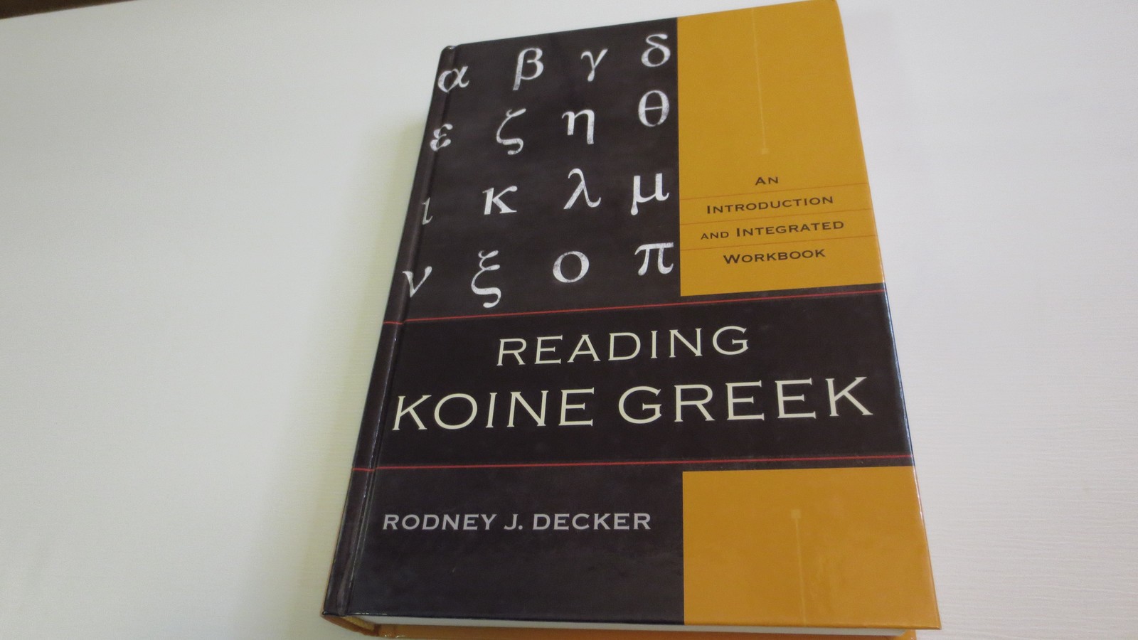 READING KOINE GREEK An Introduction and Integrated Workbook by Rodney J. Decker