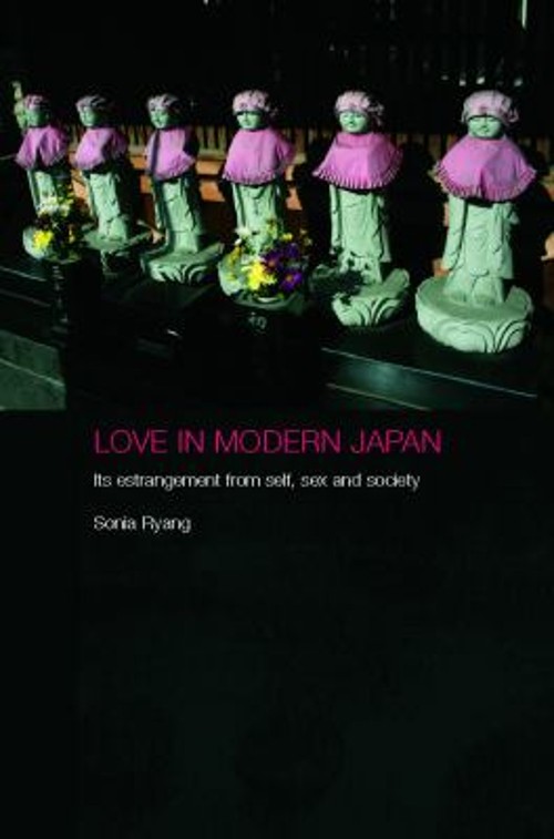 Love in Modern Japan : Its Estrangement from Self, Sex and Societ