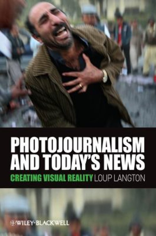 Photojournalism and Today’s News : Creating Visual Reality Loup L