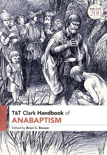 T&T Clark Handbook of Anabaptism by Brian C Brewer: Used