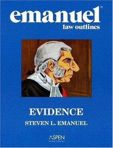 Emanuel Law Outlines: Evidence by Steven L. Emanuel