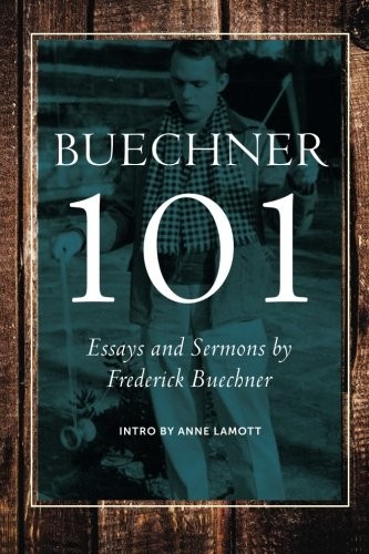 BUECHNER 101: ESSAYS AND SERMONS BY FREDERICK BUECHNER By Carl Frederick NEW