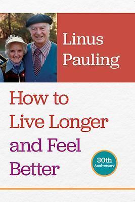 How to Live Longer and Feel Better by Pauling, Linus