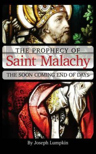 Prophecy of Saint Malachy : The Soon Coming End of Days, Paperback by Lumpkin…