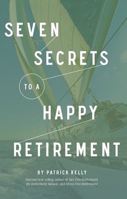SEVEN SECRETS TO A HAPPY RETIREMENT By Patrick Kelly **BRAND NEW**